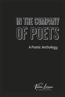 In the Company of Poets: A Poetic Anthology 1738800504 Book Cover