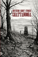 Southern Ghost Stories: Chattanooga 1088259235 Book Cover