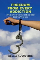 Freedom from Every Addiction: Break Free from The Pattern That Controls Your Life B0G5LR8Q7F Book Cover