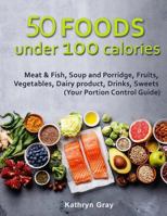 50 Foods under 100 calories: Meat & Fish, Soup and Porridge, Fruits, Vegetables, 1717088716 Book Cover