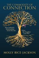 Commodity of Connection : How Authentic Relationships Saved My Life When My Daughter Lost Hers 1961098938 Book Cover