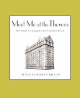 Meet Me at the Theresa: The Story of Harlem's Most Famous Hotel 0743466888 Book Cover