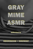 Gray Mime Asmr B08LNJJ9Y6 Book Cover