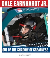Dale Earnhardt Jr.: Out of the Shadow of Greatness 1613213522 Book Cover