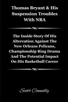 Thomas Bryant & His Suspension Troubles With NBA: The Inside Story Of His Altercation Against The New Orleans Pelicans, Championship Ring Drama And The Potential Impact On His Basketball Career B0CWXD1S3D Book Cover