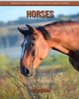 Horses: Amazing Pictures and Amazing Facts about Horses B084DGWKHM Book Cover