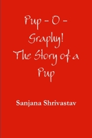 Pup-O-Graphy! 1312419598 Book Cover