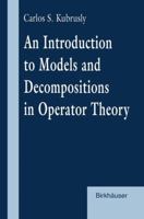 An Introduction to Models and Decompositions in Operator Theory 0817639926 Book Cover