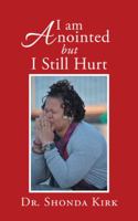 I Am Anointed but I Still Hurt 1490793089 Book Cover