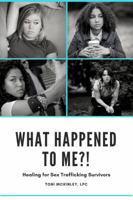 What Happened to Me?!: Healing for Sex Trafficking Survivors 0692176330 Book Cover