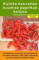 Kuinka kasvattaa kuumaa paprikaa kotona. Puutarhassa, ruukuissa tai parvekkeella: Suosikki kokoelma niille, jotka rakastavat luomupuutarhaa ja hyvää ruokaa. (Finnish Edition) B08HTB493R Book Cover