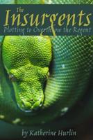 The Insurgents: Plotting to Overthrow the Regent 035928129X Book Cover