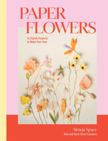 Paper Flowers: 15 Projects To Make Your Own 1837831696 Book Cover
