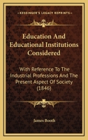 Education and Educational Institutions Considered With Reference to the Industrial Professions 1164628321 Book Cover