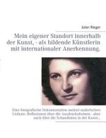 Mein eigener Standort innerhalb der Kunst, - als bildende Künstlerin mit internationaler Anerkennung.: Eine fotografische Dokumentation meiner malerischen Unikate. Reflexionen über die Ausdrucksformen 3732239985 Book Cover