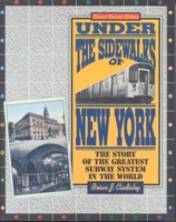 Under the Sidewalks of New York: The Story of the Greatest Subway System in the World 0828906866 Book Cover