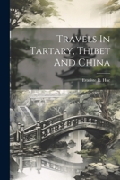 Travels In Tartary, Thibet And China 1022399721 Book Cover