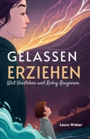 Gelassen Erziehen: Wut Verstehen und Ruhig Reagieren (German Edition) B0GT7MYNKW Book Cover