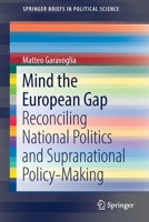 Mind the European Gap: Reconciling National Politics and Supranational Policy-Making 303088077X Book Cover