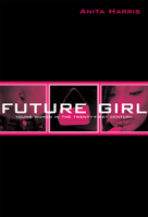 Future Girl: Young Women in the Twenty-First Century 0415947022 Book Cover