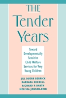 The Tender Years: Toward Developmentally Sensitive Child Welfare Services for Very Young Children (Child Welfare - a Series in Child Welfare Practice, Policy and Research) 0195114531 Book Cover
