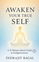 Awaken Your True Self: A 15-Minute Quick Guide to Enlightenment B0F5NXN12R Book Cover