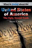 What is United about the United States of America: The Ugly, Untold Truth 1640968431 Book Cover