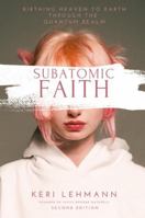 Subatomic Faith: Birthing Heaven to Earth Through the Quantum Realm B0DXR18C87 Book Cover