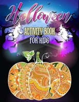 Halloween Activity Book for Kids: A Scary Fun Workbook For Happy Halloween Coloring, Dot To Dot, Mazes, Pumpkin and More! This Activity Book for kids and toddler ages 3-9/4-8 B08DC1Z74Q Book Cover