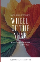 Wheel of the Year: Reflecting on Nature's Seasons and Cycles B0CR8H7XRZ Book Cover
