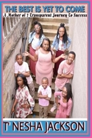 The Best is Yet to Come: A Mother of 7 Transparent Journey To Success 1691932337 Book Cover