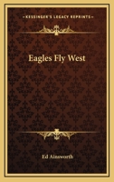 Eagles Fly West 1162806729 Book Cover