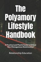 The Polyamory Lifestyle Handbook: A Practical and Playful Guide to Ethical Non-Monogamous Relationships B0FFTNDWSZ Book Cover