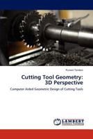 Cutting Tool Geometry: 3D Perspective: Computer Aided Geometric Design of Cutting Tools 3846528781 Book Cover