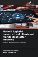 Modelli logistici incentrati sul cliente nel mondo degli affari moderno (Italian Edition) 6209918689 Book Cover