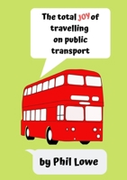 The Total Joy of Travelling on Public Transport 0244235511 Book Cover