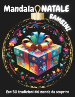 Mandala NATALE BAMBINI: Con 50 tradizioni del mondo da scoprire B0DPSSLBZN Book Cover
