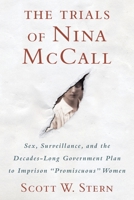 The Trials of Nina McCall: Sex, Surveillance, and the Decades-Long Government Plan to Imprison "Promiscuous" Women 0807042757 Book Cover