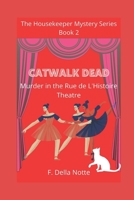 CATWALK DEAD: Murder in the Rue de L'Histoire Theatre 1732648913 Book Cover