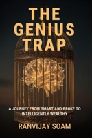 The Genius Trap: A Journey From Smart and Broke To Intelligently Wealthy B0FMFGBJK7 Book Cover