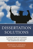 Dissertation Solutions: A Concise Guide to Planning, Implementing, and Surviving the Dissertation Process 1610488679 Book Cover