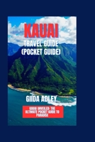 Kauai Travel Guide(Pocket guide): Kauai Unveiled: The Ultimate Pocket Guide to Paradise B0C87VGK3C Book Cover