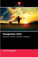 Imaginem isto!: Memórias e Poemas 'Irlandeses' nostálgicos 6203049050 Book Cover