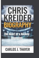 CHRIS KREIDER BIOGRAPHY: The Heart of a Hockey Champion B0DRDN6LN6 Book Cover