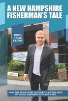 A New Hampshire Fisherman's Tale: How the Pease Port Authority Suffocated My Small Business with Red Tape B0FF1TH5HP Book Cover