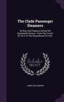 The Clyde Passenger Steamer, its Rise and Progress During the Nineteenth Century, from the "Comet" of 1812 to the King Edward of 1901 9353600146 Book Cover