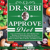 Dr. Sebi Approve Diet: The Ultimate Guide to Alkaline Diet with Approved Herbs Food Lists and Delicious Recipes to Cleanse, Heal and Revitali 1801666156 Book Cover