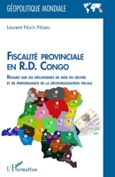 Fiscalité provinciale en R.D. Congo: Regard sur les mécanismes de mise en oeuvre et de performance de la décentralisation fiscale (Géopolitique Mondiale) 2343255482 Book Cover