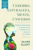 Cerebro, Naturaleza, Mente, Universo: Hechos interesantes y misterios sin resolver de la ciencia y el cosmos: Actualizado para 2024 con los últimos descubrimientos científicos (Spanish Edition) 1962483150 Book Cover