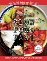 Bob Warden's Slow Food Fast: Over 120 Quick and Hearty Pressure Cooker Recipes 1938879066 Book Cover